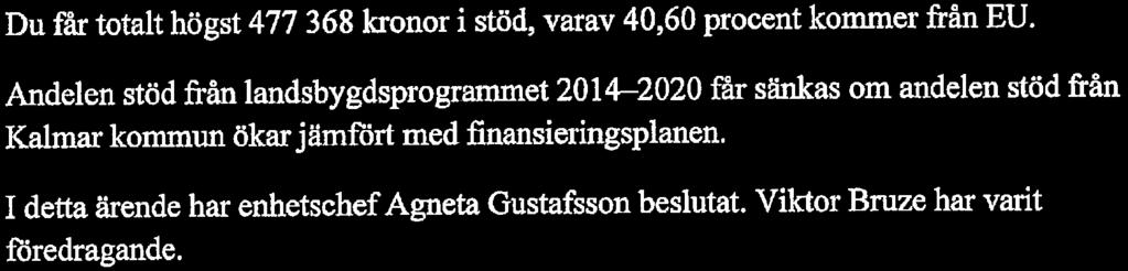 » Länsstyrelsen i Kalmar län 2018-03 26 Journalnr: 2016-2658 5(6) Finansieringsplan Procent av faktisk