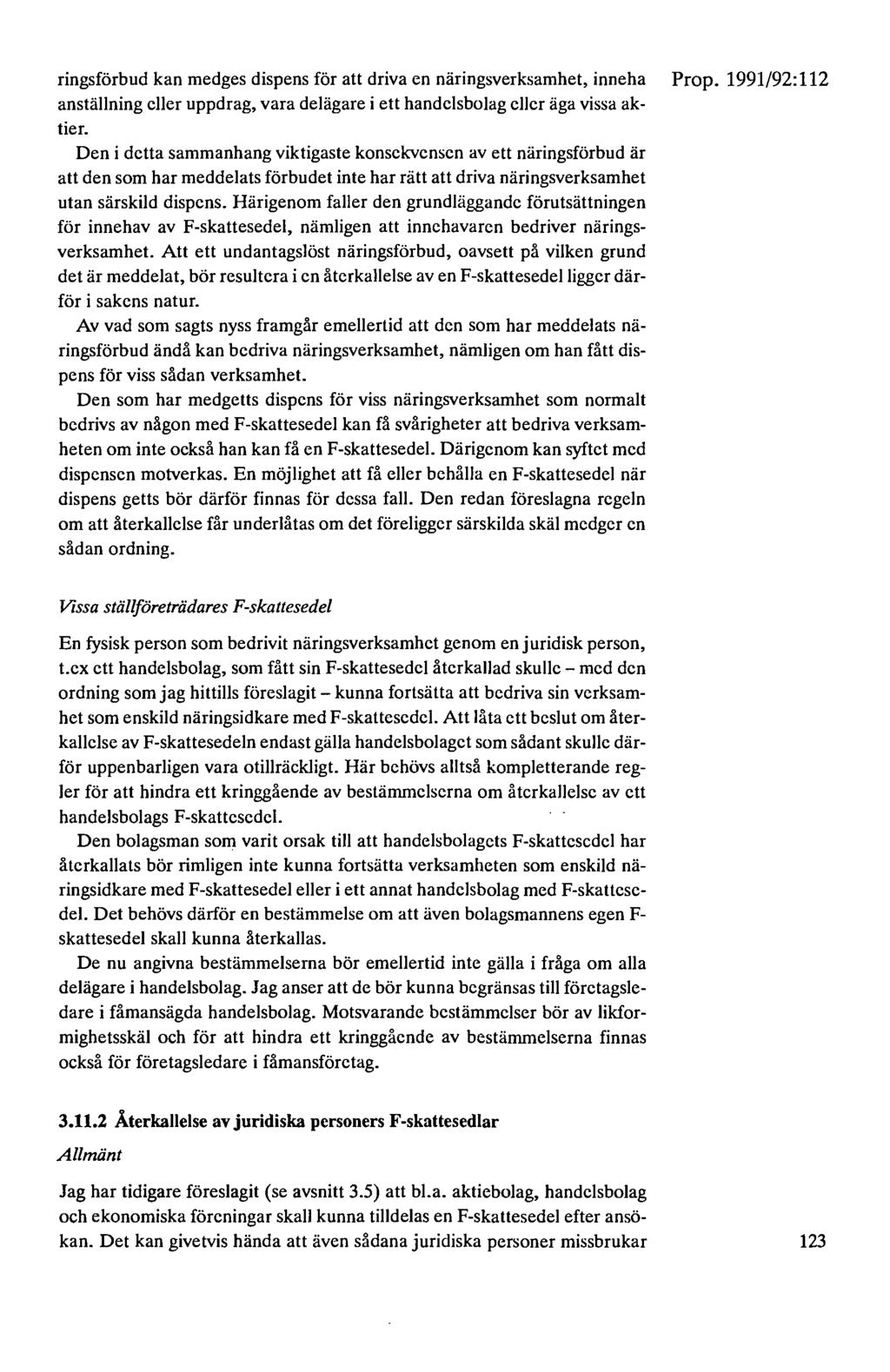 ringsförbud kan medges dispens för att driva en näringsverksamhet, inneha anställning eller uppdrag, vara delägare i ett handelsbolag eller äga vissa aktier.