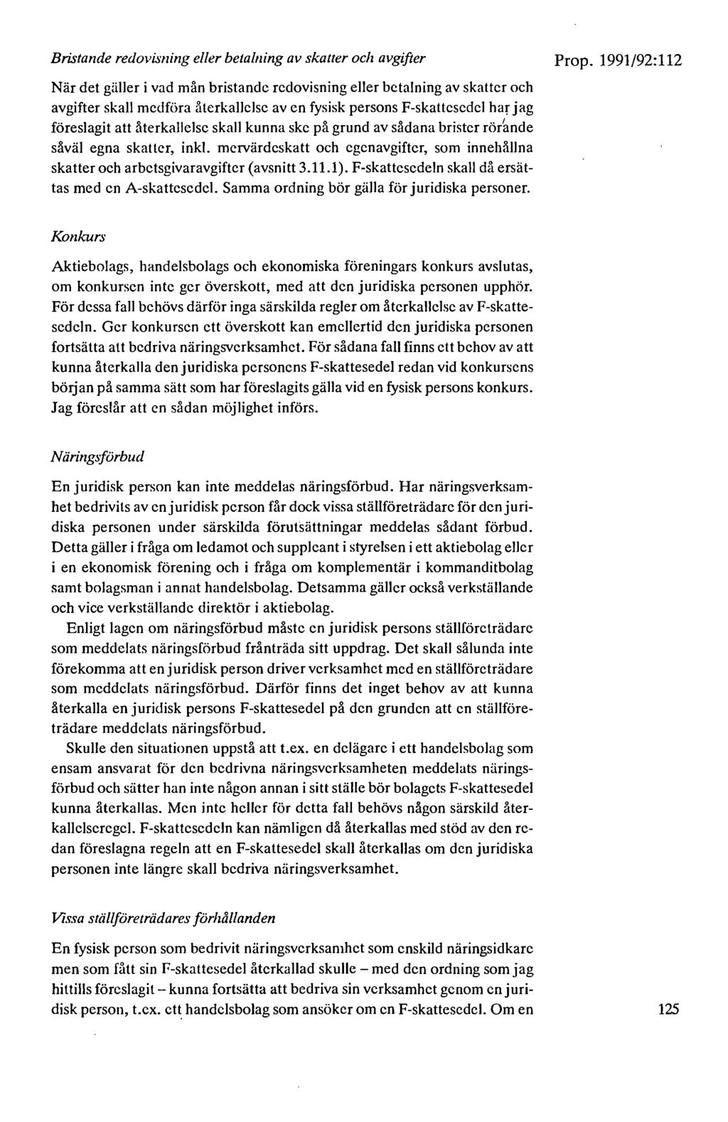 Bristande redovisning eller betalning av skatter och avgifter När det gäller i vad mån bristande redovisning eller betalning av skatter och avgifter skall medföra återkallelse av en fysisk persons