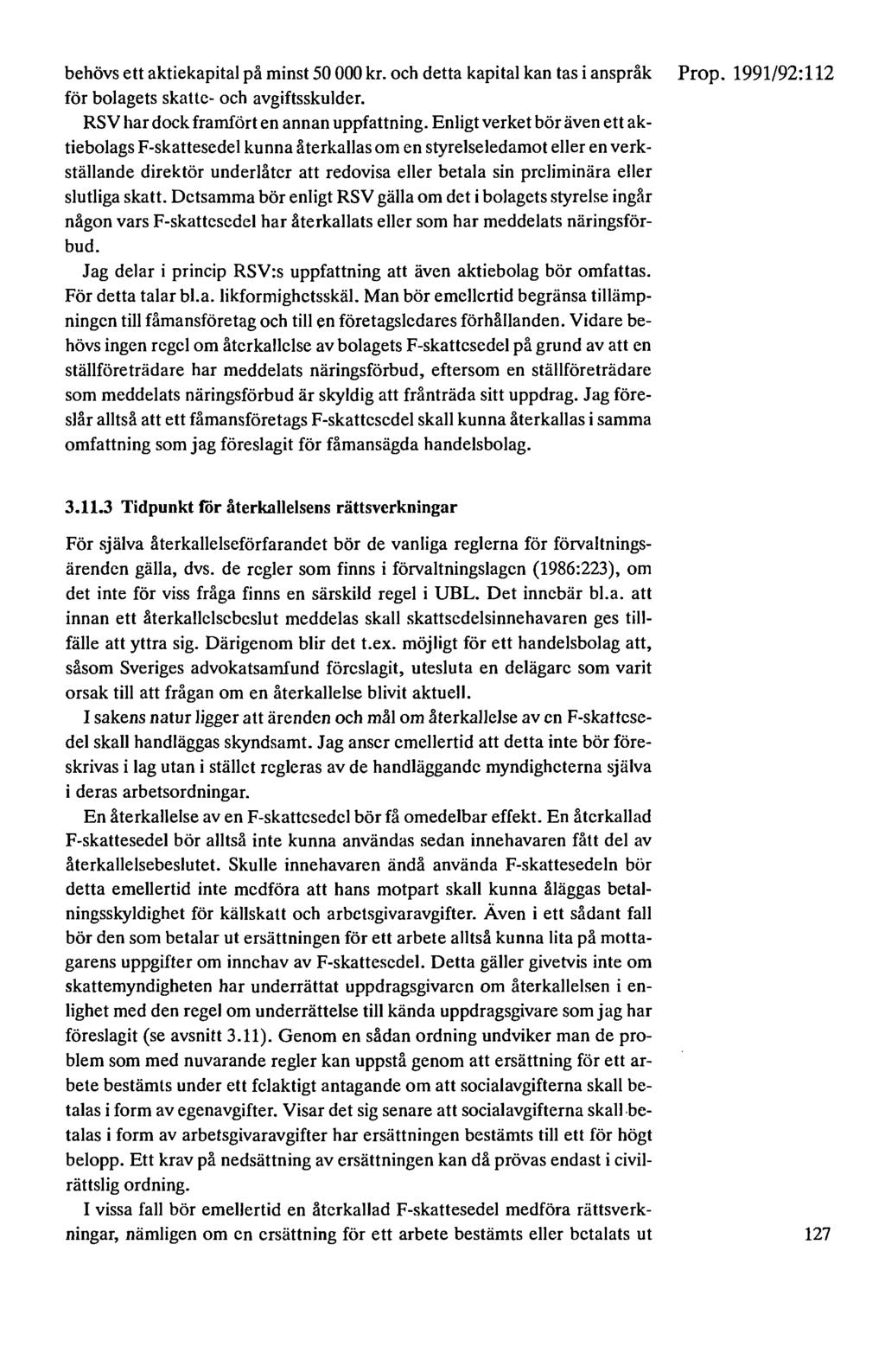 behövs ett aktiekapital på minst 50 000 kr. och detta kapital kan tas i anspråk för bolagets skatte- och avgiftsskulder. RSV har dock framfört en annan uppfattning.