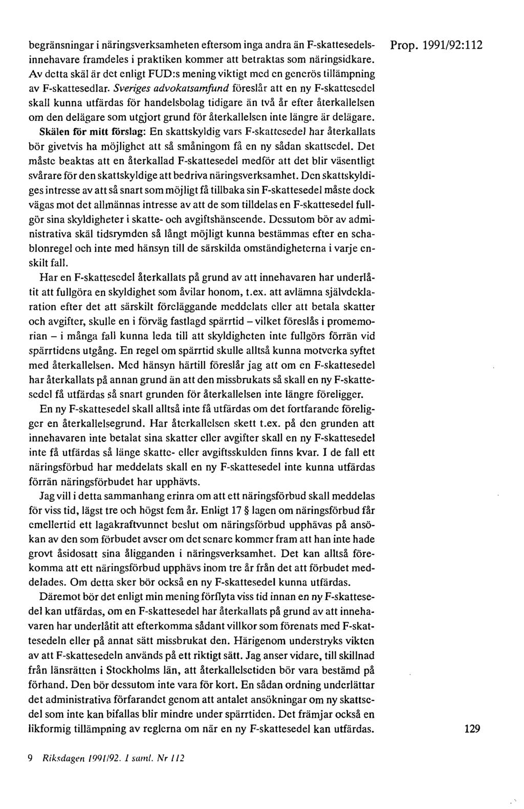 begränsningar i näringsverksamheten eftersom inga andra än F-skattesedels- Prop. 1991/92: 112 innehavare framdeles i praktiken kommer att betraktas som näringsidkare.