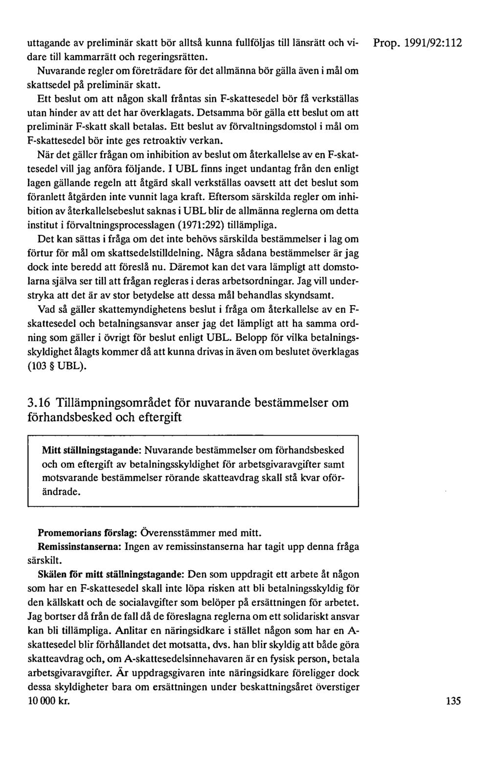 uttagande av preliminär skatt bör alltså kunna fullföljas till länsrätt och vi- dare till kammarrätt och regeringsrätten.