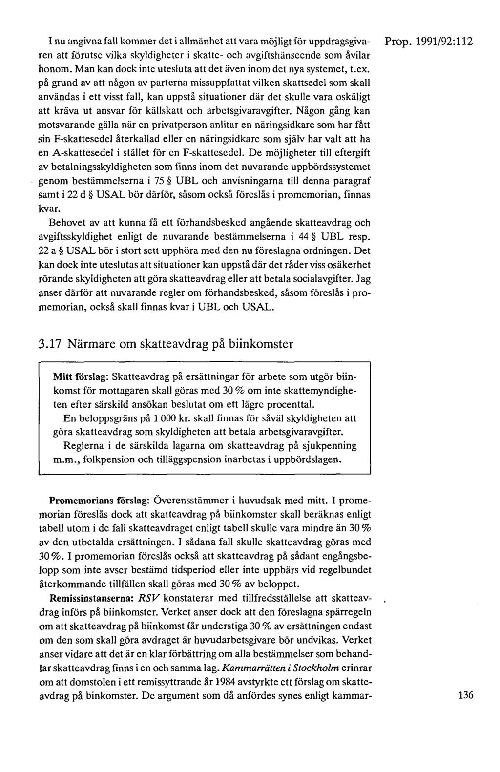 I nu angivna fall kommer det i allmänhet att vara möjligt för uppdragsgiva- ren att förutse vilka sk)'ldigheter i skatte- och avgiftshänseende som åvilar honom.