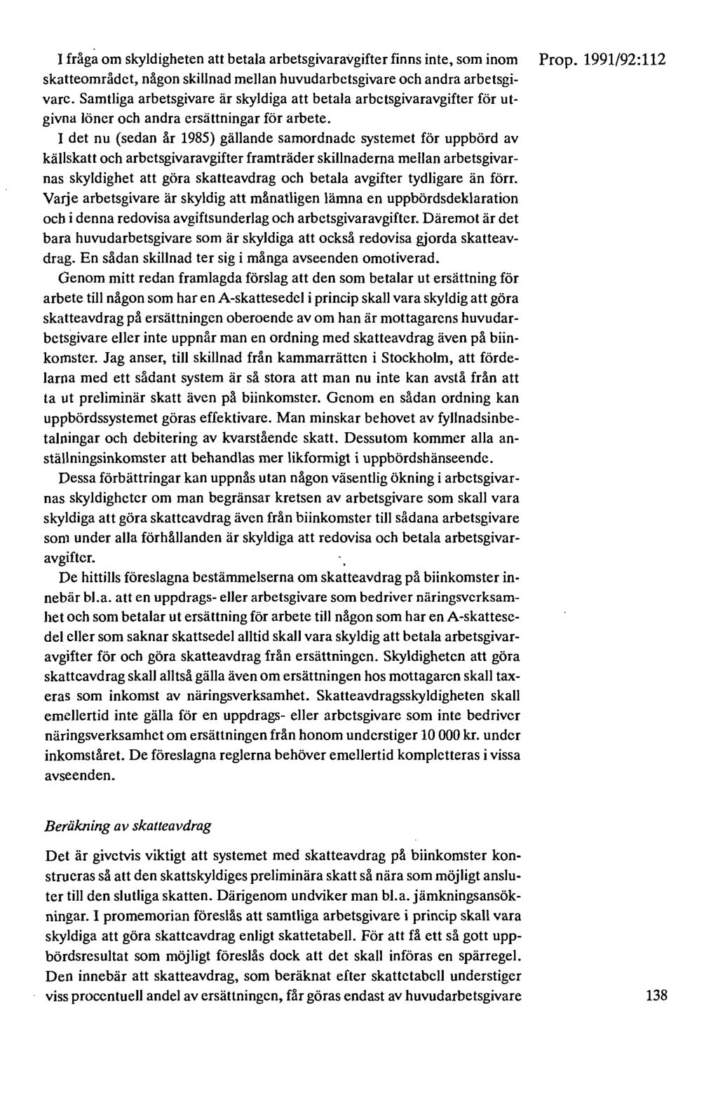 I fråga om skyldigheten att betala arbetsgivaravgifter finns inte, som inom skatteområdet, någon skillnad mellan huvudarbetsgivare och andra arbetsgivare.