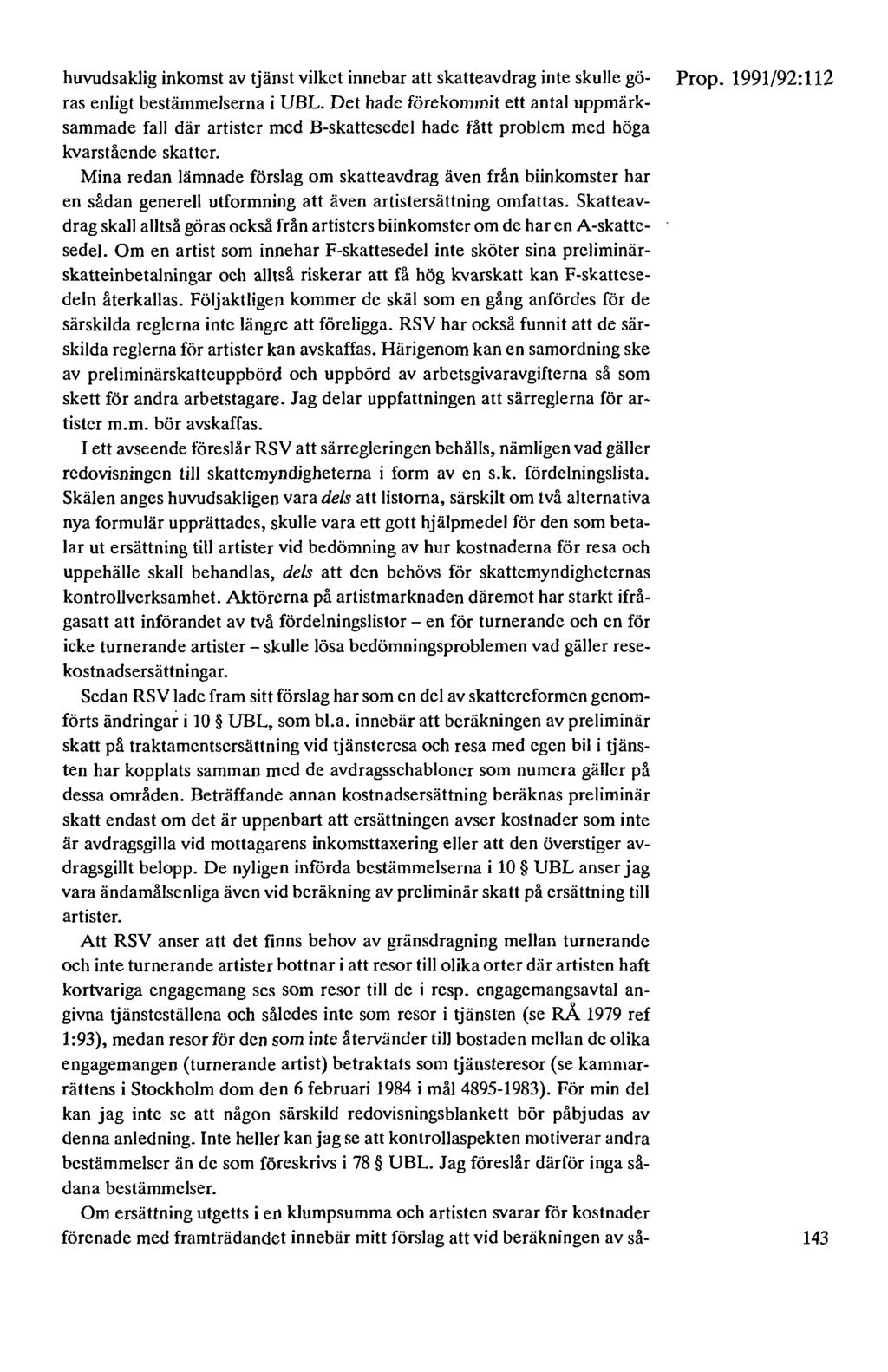 huvudsaklig inkomst av tjänst vilket innebar att skatteavdrag inte skulle gö- ras enligt bestämmelserna i UBL.