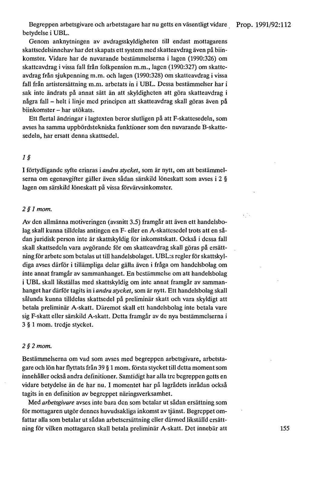 Begreppen arbetsgivare och arbetstagare har nu getts en väsentligt vidare. betydelse i UBL.