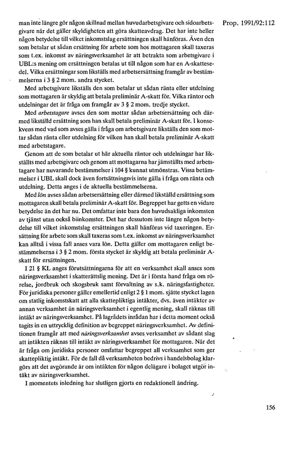 man inte längre gör någon skillnad mellan huvudarbetsgivare och sidoarbets- Prop. 1991/92: 112 givare när det gäller skyldigheten att göra skatteavdrag.