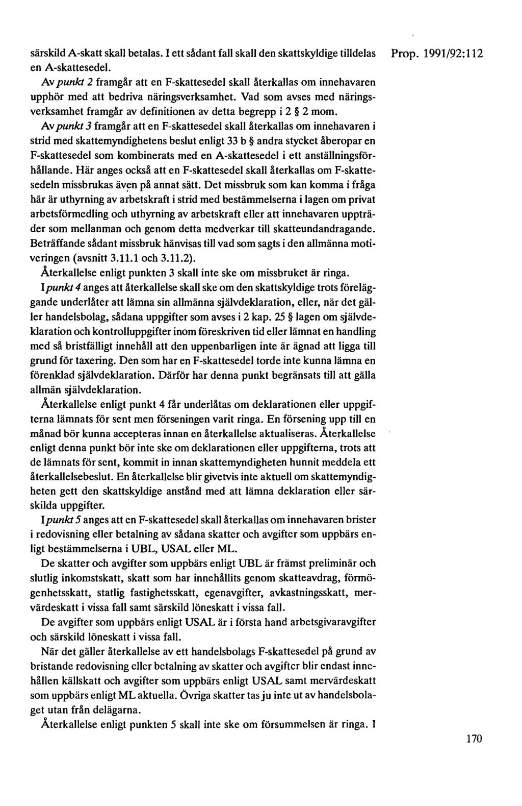 särskild A-skatt skall betalas. I ett sådant fall skall den skattskyldige tilldelas Prop. 1991/92: 112 en A-skattesedel.