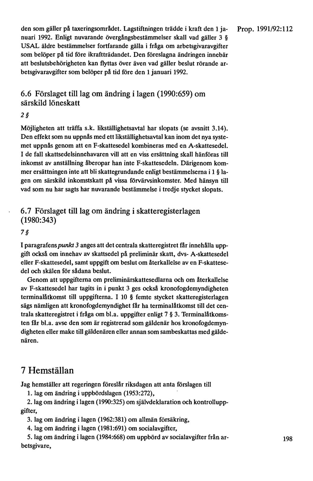 den som gäller pä taxeringsomrädet. Lagstiftningen trädde i kraft den 1 ja- nuari 1992.