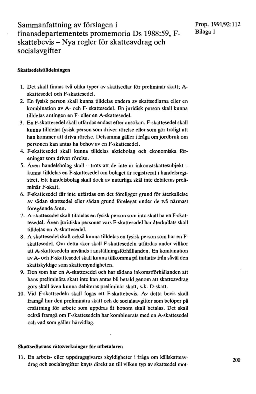 Sammanfattning av förslagen i finansdepartementets promemoria Ds 1988:59, F skattebevis - Nya regler för skatteavdrag och socialavgifter Bilaga 1 Skattsedelstilldelningen 1.