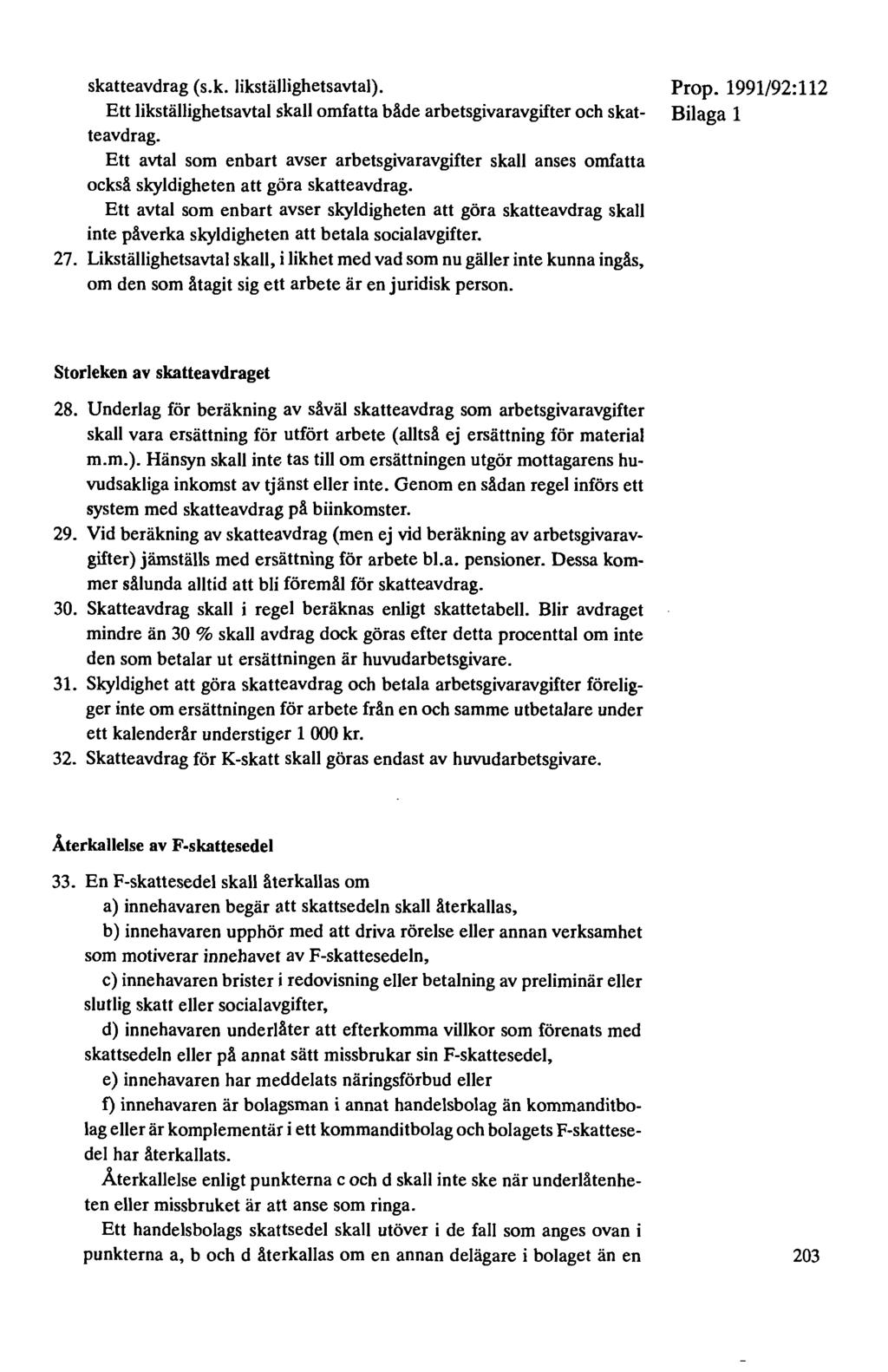 skatteavdrag (s.k. likställighetsavtal). Ett likställighetsavtal skall omfatta både arbetsgivaravgifter och skatteavdrag.