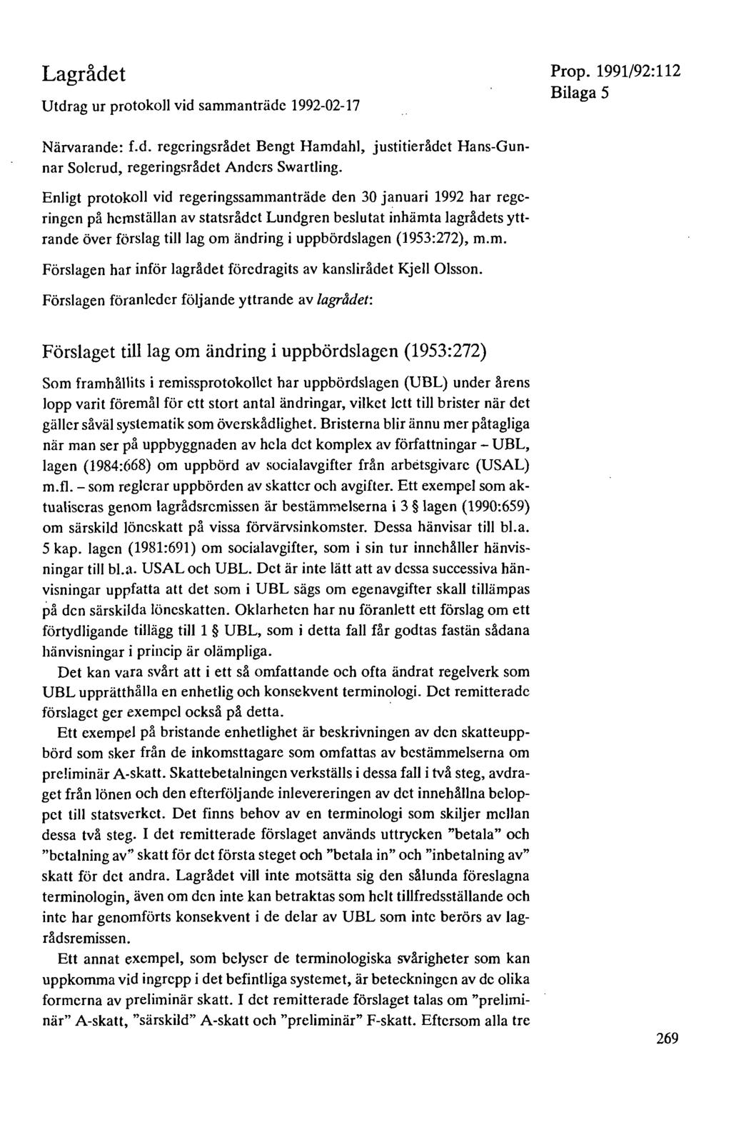 Lagrådet Utdrag ur protokoll vid sammanträde 1992-02-17 Bilaga 5 Närvarande: f.d. regeringsrådet Bengt Hamdahl, justitierådet Hans-Gunnar Solcrud, regeringsrådet Anders Swartling.