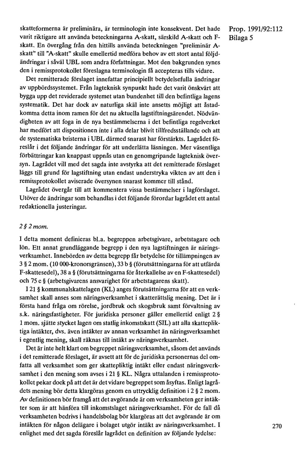 skatteformerna är preliminära, är terminologin inte konsekvent. Det hade varit riktigare att använda beteckningarna A-skatt, särskild A-skatt och F skatt.