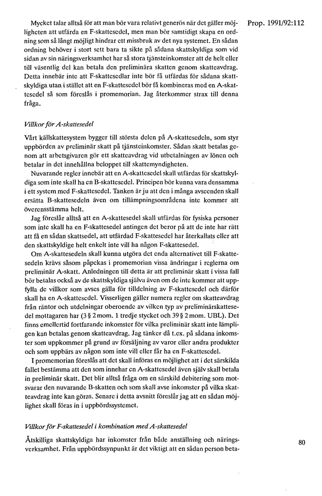 Mycket talar alltså för att man bör vara relativt generös när det gäller möj- Prop.
