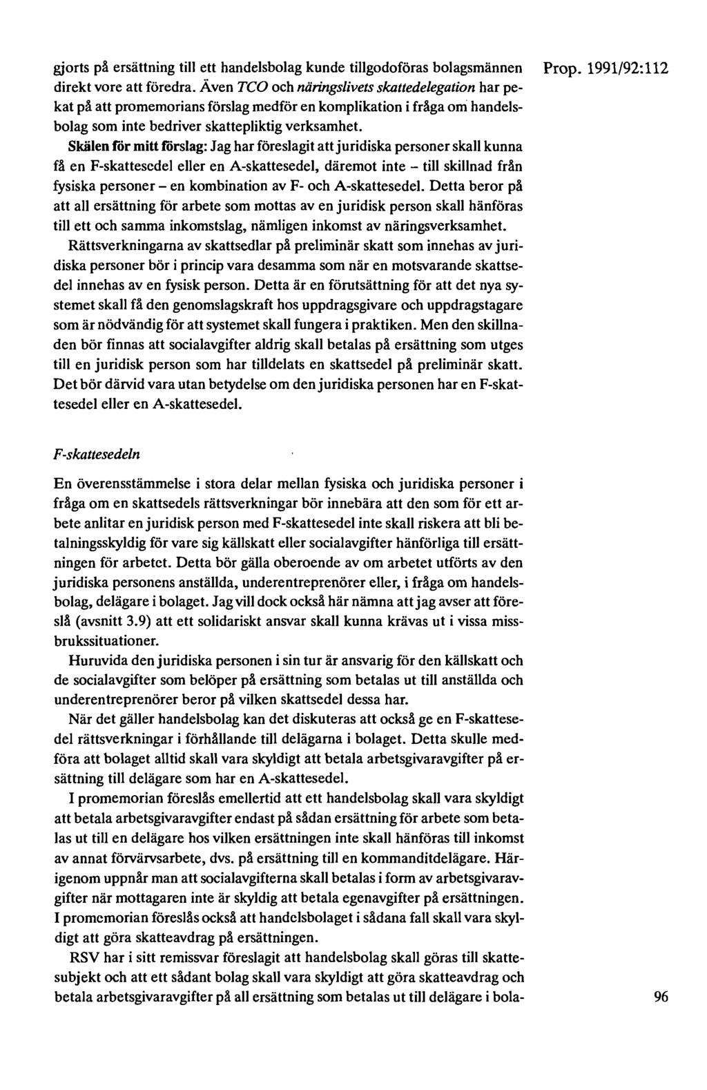 gjorts på ersättning till ett handelsbolag kunde tillgodoföras bolagsmännen direkt vore att föredra.