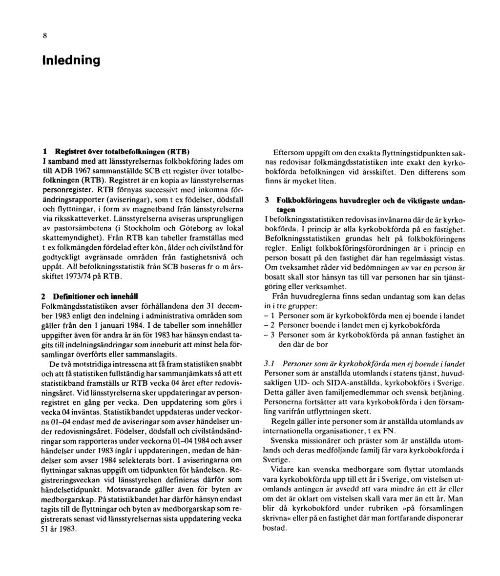 8 Inledning 1 Registret över totalbefolkningen (RTB) 1 samband med att länsstyrelsernas folkbokföring lades om till ADB 1967 sammanställde SCB ett register över totalbefolkningen (RTB).