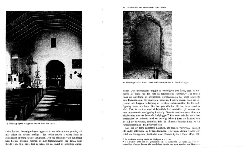 ., -yz,wygge u.ri r ungaraaat t ustergottana 20. Ödeshögs kyrka. Portal i övre tornkammaren mot V. Foto förf. 1970. i g. Ödeshögs kyrka. Långhuset mot Ö. Foto förf. 1970. äldsta kyrkan.