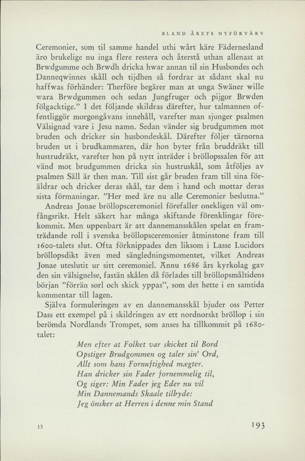 Ceremonier, som til samme handel uthi wårt käre Fädernesland äro brukelige nu inga flere restera och återstå uthan allenast at Brwdgumme och Brwdh dricka hwar annan til sin Husbondes och Danneqwinnes