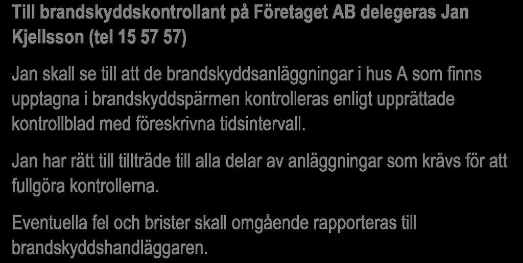 Brandskyddsombudet kan i sin uppgift jämföras med skyddsombudet eller arbetsplatsombudet. Brandskyddsombudet skall samla in synpunkter på brandskyddet som personalen har och bearbeta dessa.