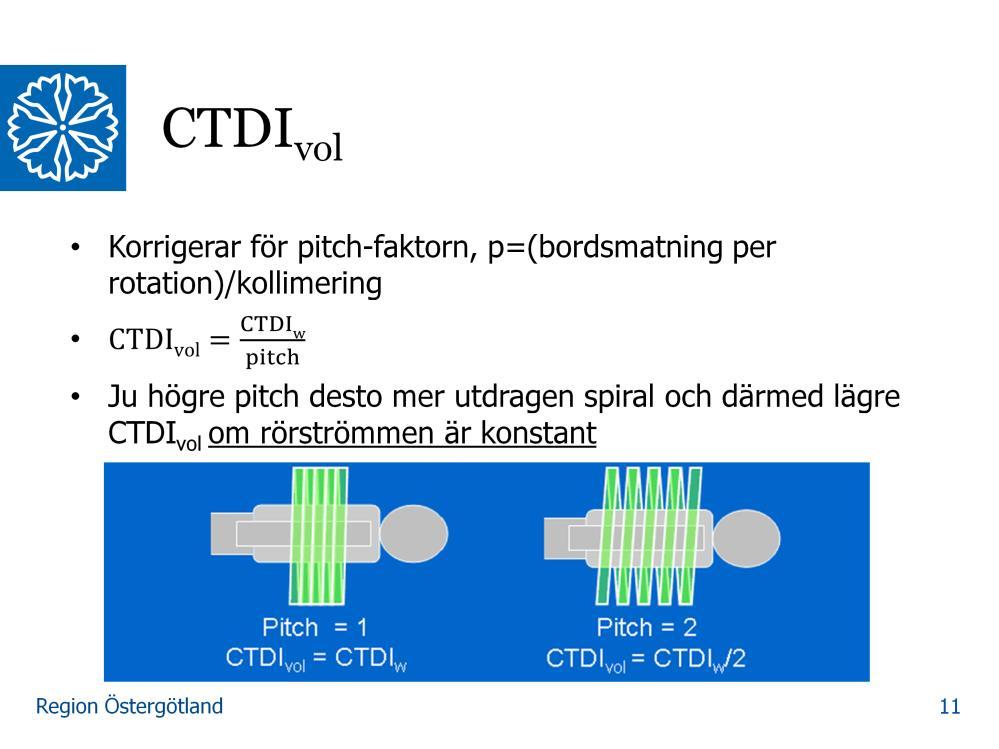 För att ta hänsyn till att pitchfaktorn påverkar dosnivån har man definierat CTDI vol där CTDI w korrigeras för pitchfaktorn CTDI vol =CTDI w /pitch Där pitch definieras som (bordsmatning per