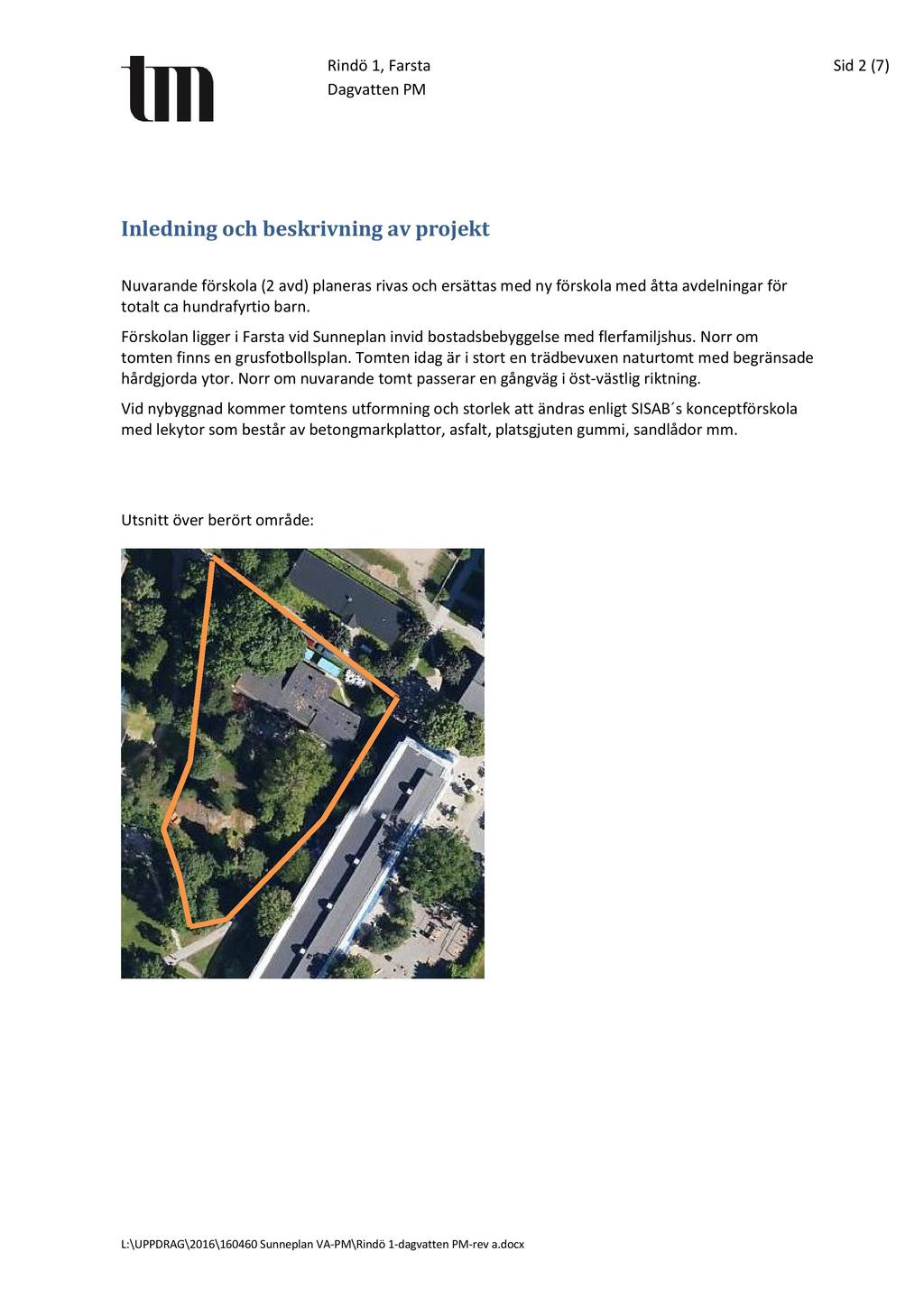 Rindö 1, Farsta Sid 2 ( 7 ) Inledning och beskrivning av projekt Nuvarande förskola (2 avd) planeras rivas och ersättas med ny förskola med åtta avdelningar för totalt ca hundrafyrtio barn.