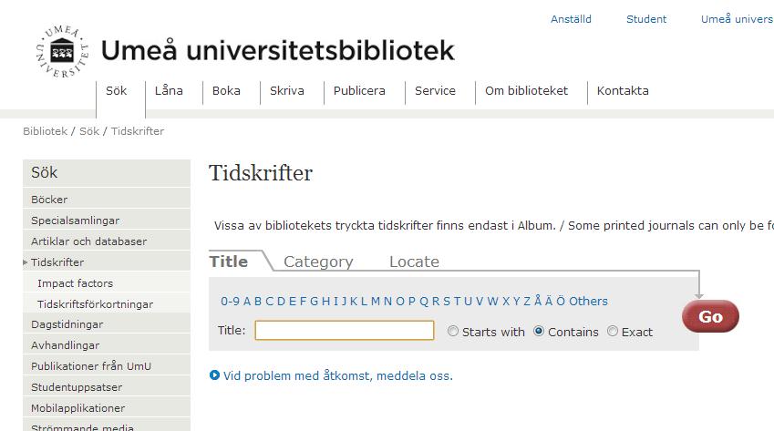 14 Söka via fliken Tidskrifter Klickar du på fliken tidskrifter hamnar du på denna sida. Vet du vilken tidskrift som den artikel du söker efter är publicerad i så kan detta vara en bra väg.