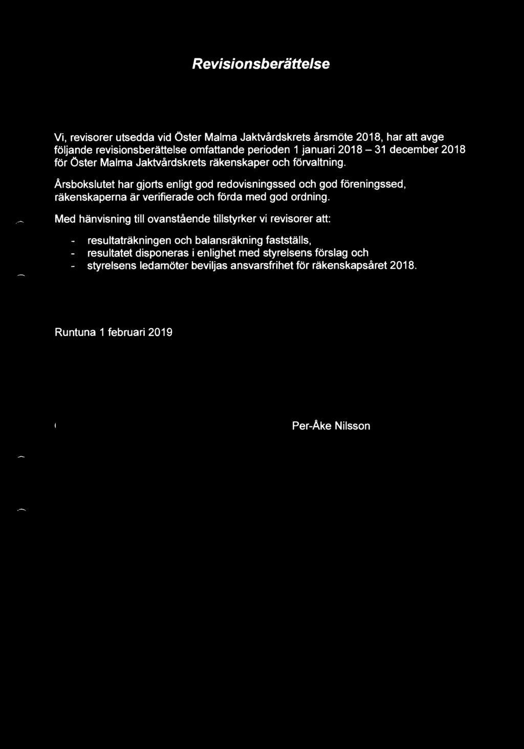 Revisionsberättelse Vi, revisorer utsedda vid öster Malma Jaktvårdskrets årsmöte 2018, har att avge följande