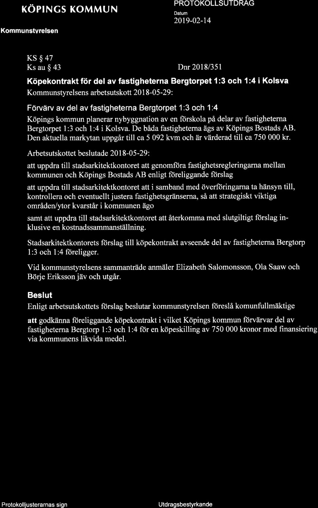 KÖPNGS KOMMUN Kommunstvrelsen 2019-02-14 æ KS$47 Ks au $ 43 Dnr 2018/351 Köpekontrakt för del av fastigheterna Bergtorpet l:3 och 1:4 i Kolsva Kommunstyrelsens arbetsutskott 2018-05 -29 : Förvärv av