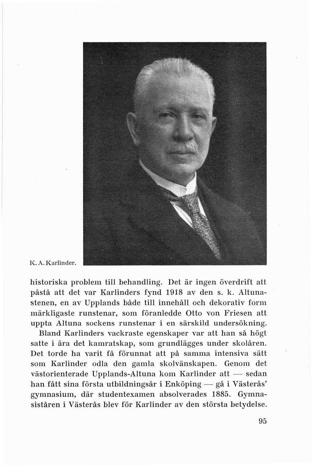 K. A. K arlinder. historiska problem till behandling. Det är ingen överdrift att påstå att det var Karlinders fynd 1918 av den s. k.