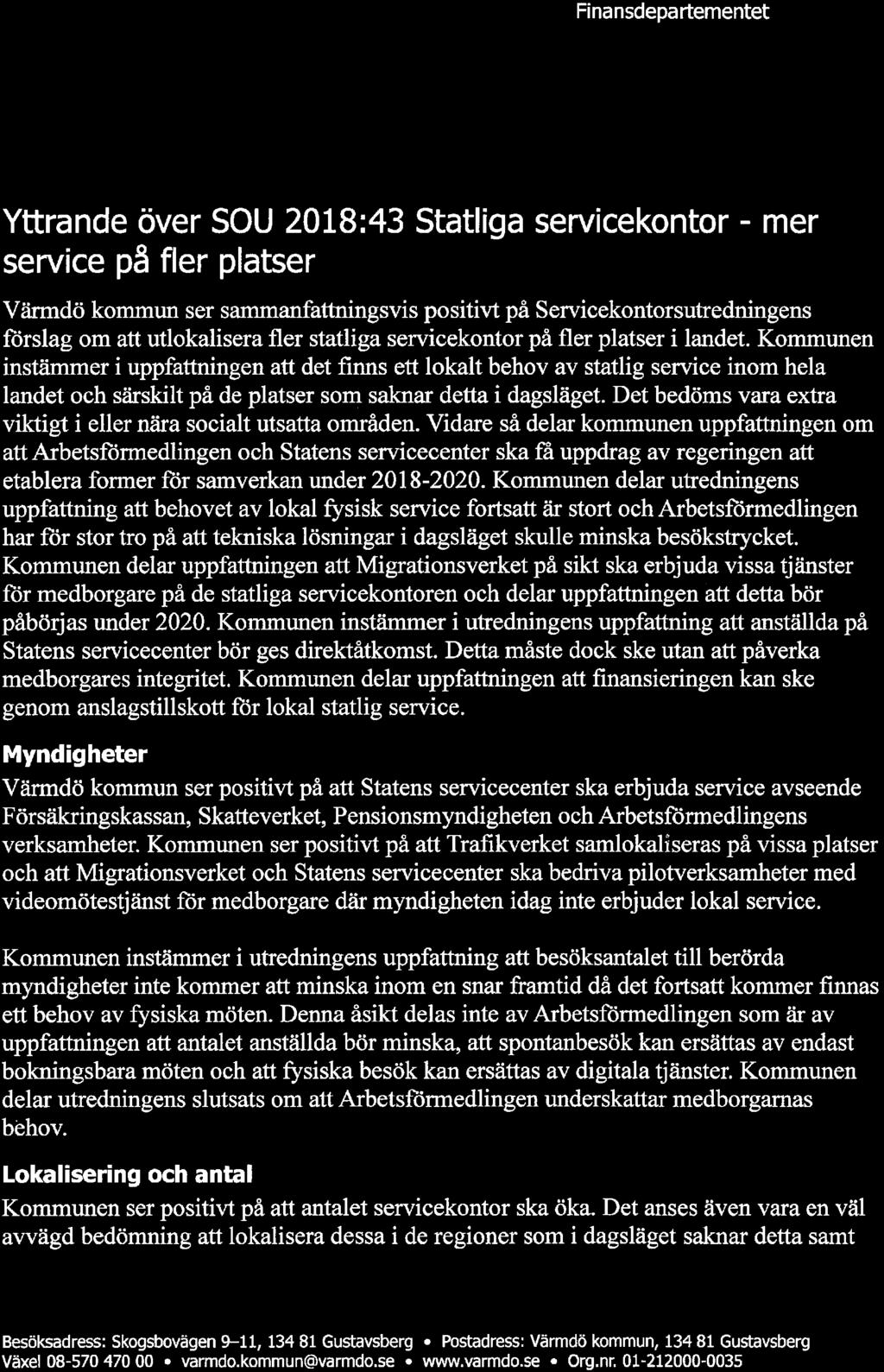 Kommunen instämmer i uppfattningen att det finns ett lokalt behov av statlig service inom hela landet och särskilt på de platser som saknar detta i dagsläget.