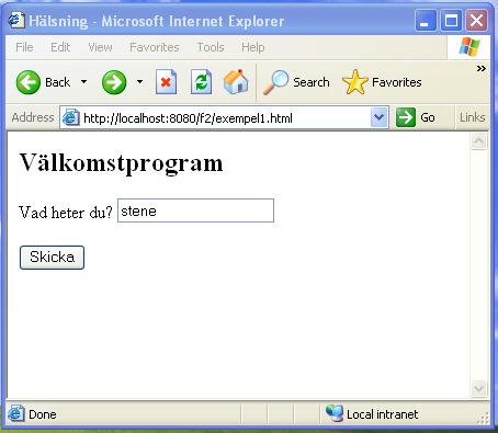 Lektion 4 <head><title>hälsning</title></head> <h2>välkomstprogram</h2> <form action="exempel1.jsp"> <p>vad heter du?