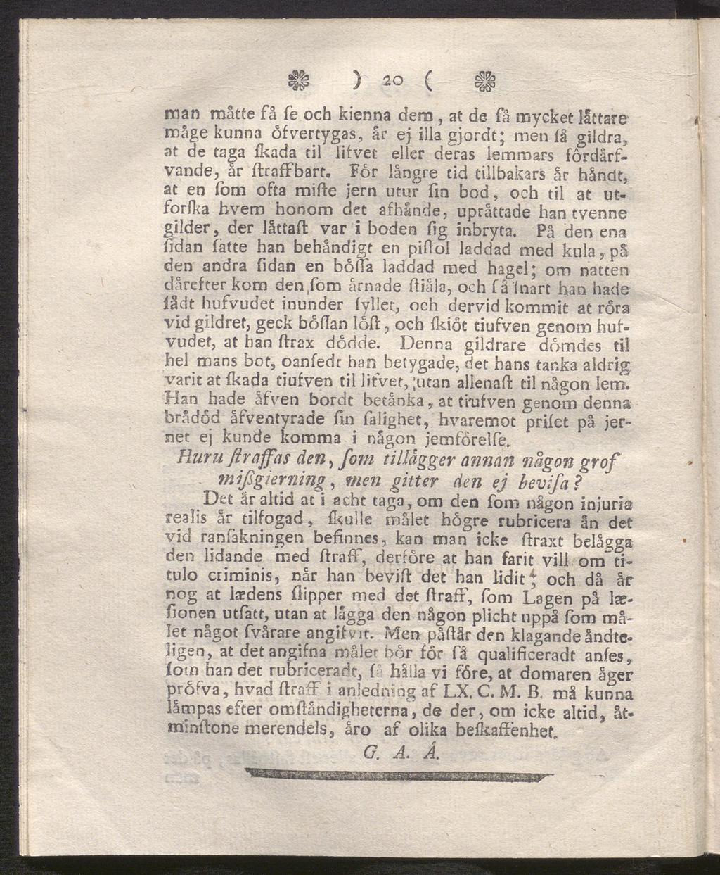 «s» J \ man måtte få fe och kienna dera, at de få mycket låttare mage kunna öfvertygas, år ej illa gjordt; men (å gildra, at de taga (kada til lifvet eller deras lemmars fordårfvande, år flraffbart.