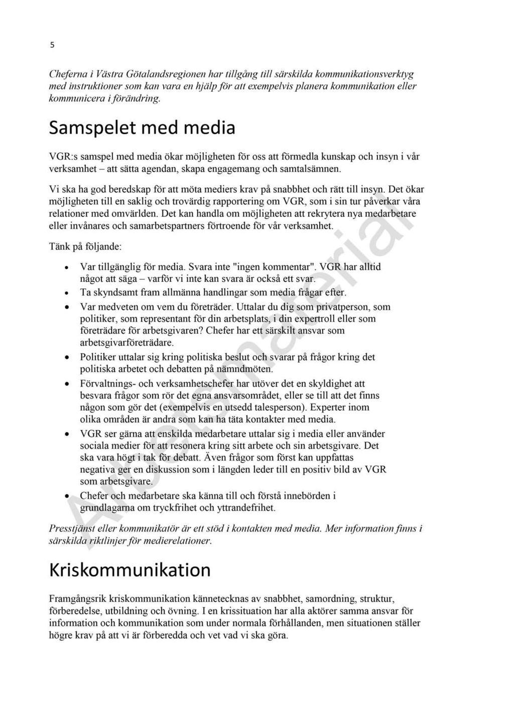 22 Svar på remiss om Kommunikations- och påverkanspolicy 2018-2022 - MN 2017-00190-2 Svar på remiss om Kommunikations- och påverkanspolicy 2018-2022 : Kommunikations- och påverkanspolicy 1 5 Cheferna