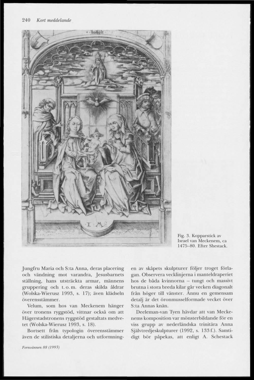 240 Kort meddelande Fig. 3. Kopparstick av Israel van Mee ke-nem, ca 1475-80. Efter Shestack.