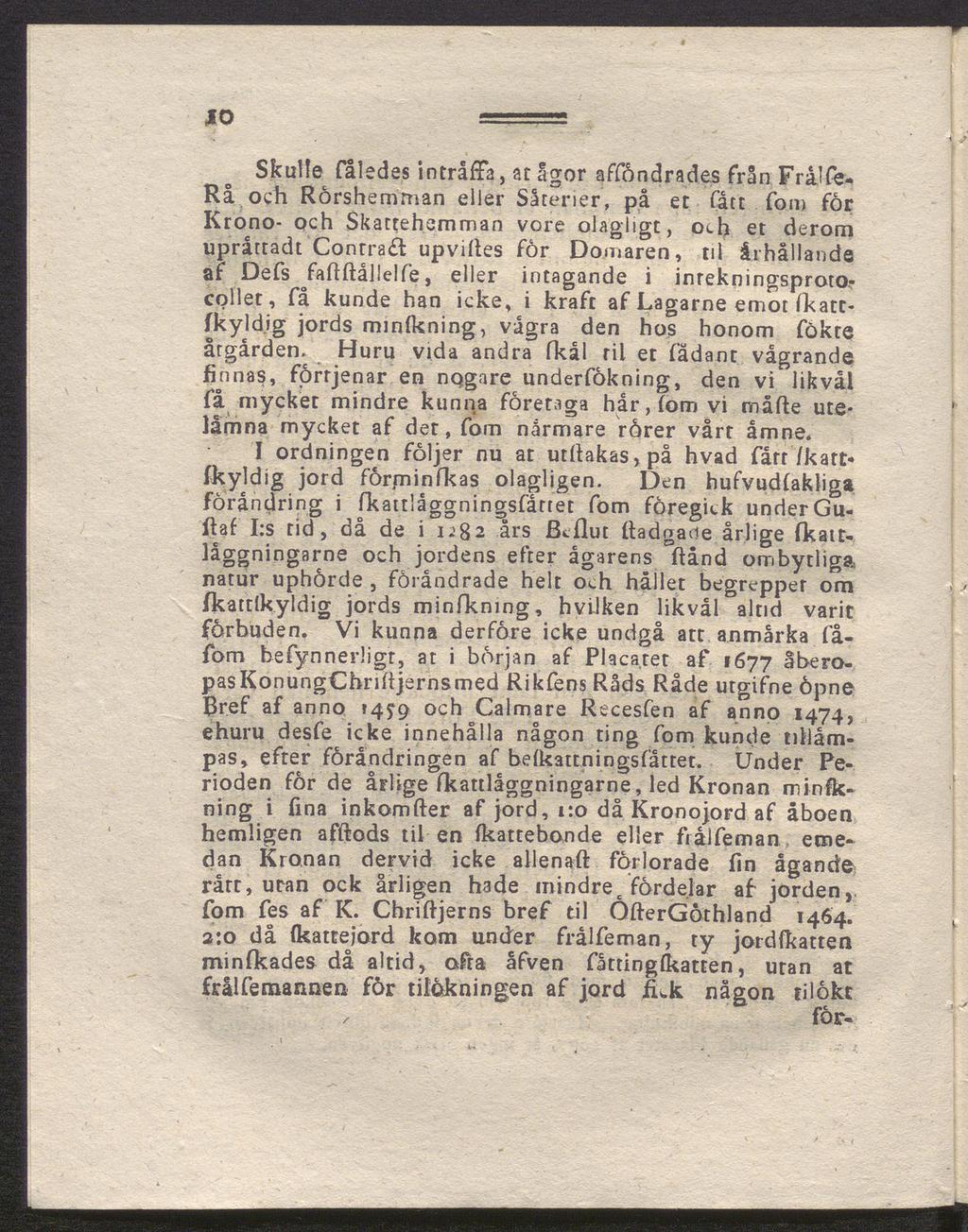 ίο Skulle fåledes inträffa, at ågor afföndrades från Frålfe- Rå och Rörshemman eller Säterier, på et fått fom for Krono- och Skattehemman vore olagligt, och et derom upråttadt Contra# upviites för