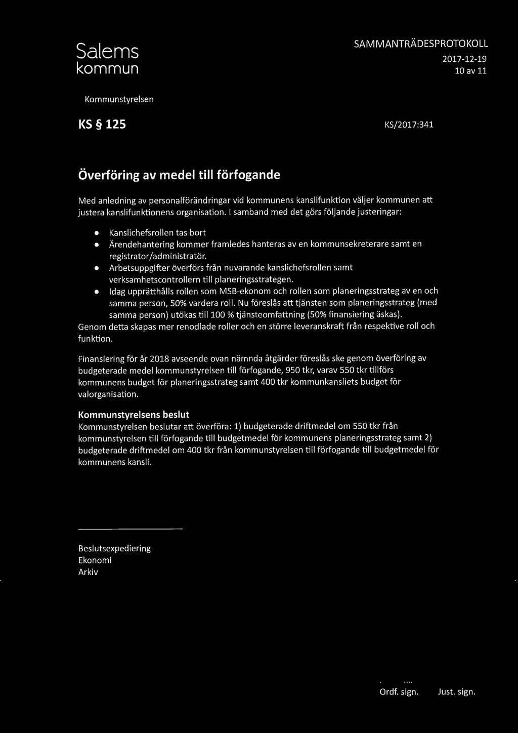 SAMMANTRÄDESPROTOl<OLL 10 av 11 KS 125 KS/2017:341 Överföring av medel till förfogande Med anledning av personalförändringar vid kommunens kanslifunktion väljer kommunen att justera kanslifunktionens