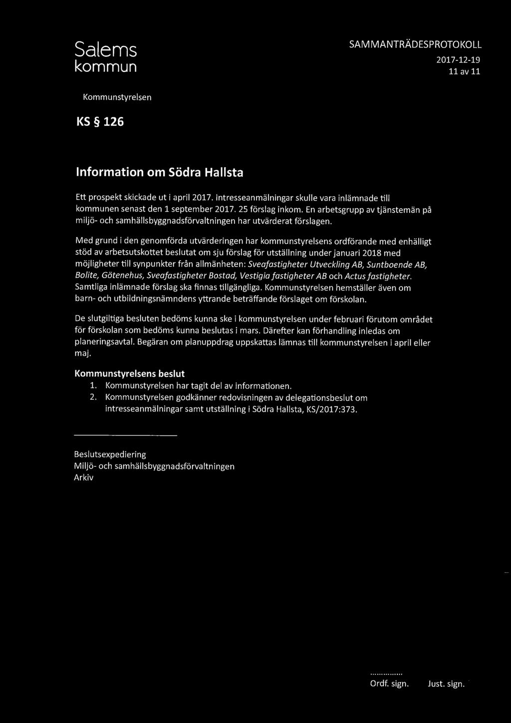 SAMMANTRÄDESPROTOKOLL 11 av 11 KS 126 Information om Södra Hallsta Ett prospekt skickade ut i april 2017. Intresseanmälningar skulle vara inlämnade till kommunen senast den 1 september 2017.