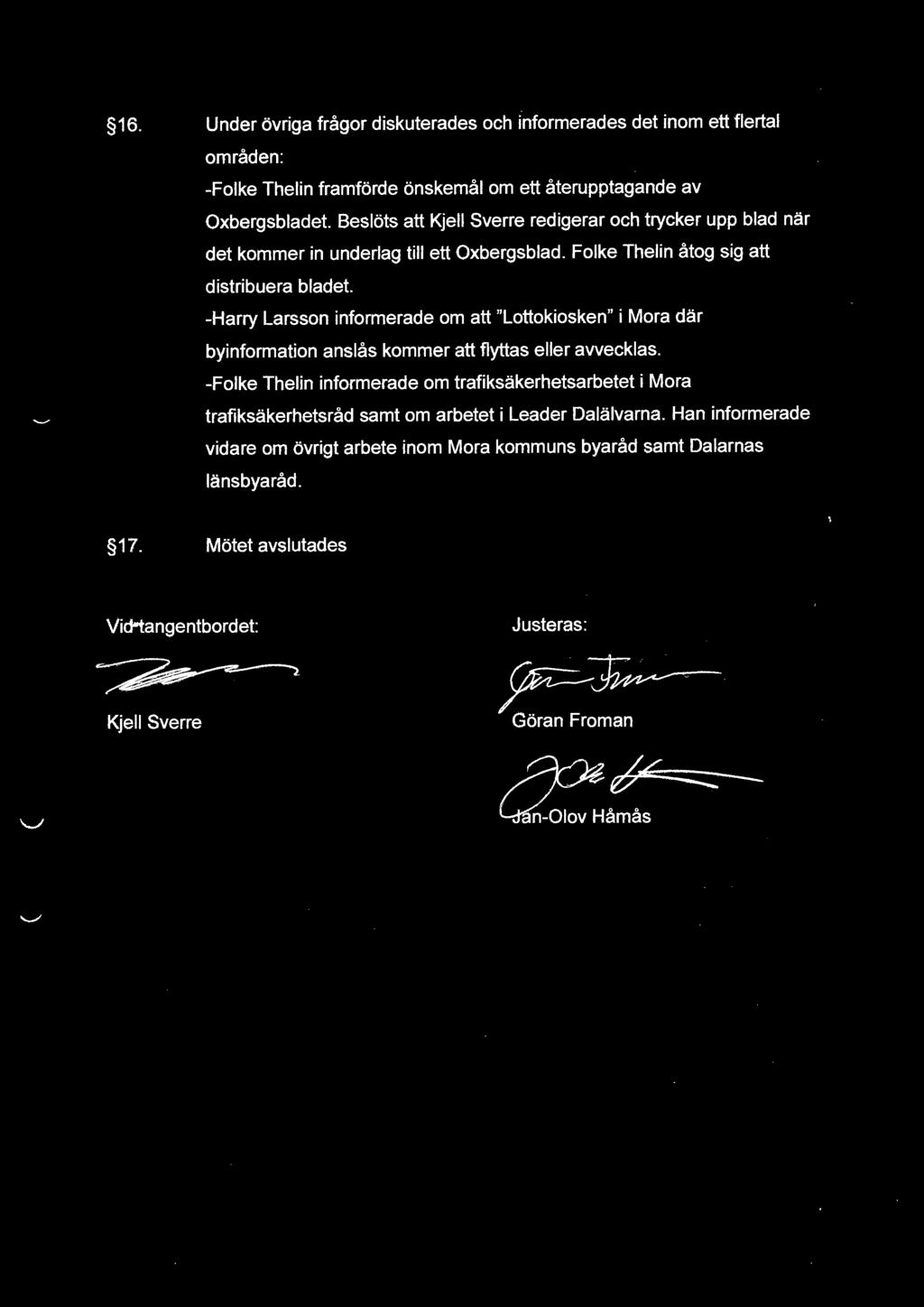 -Harry Larsson informerade om att "Lottokiosken" i Mora där byinformation anslås kommer att flyttas eller avvecklas.