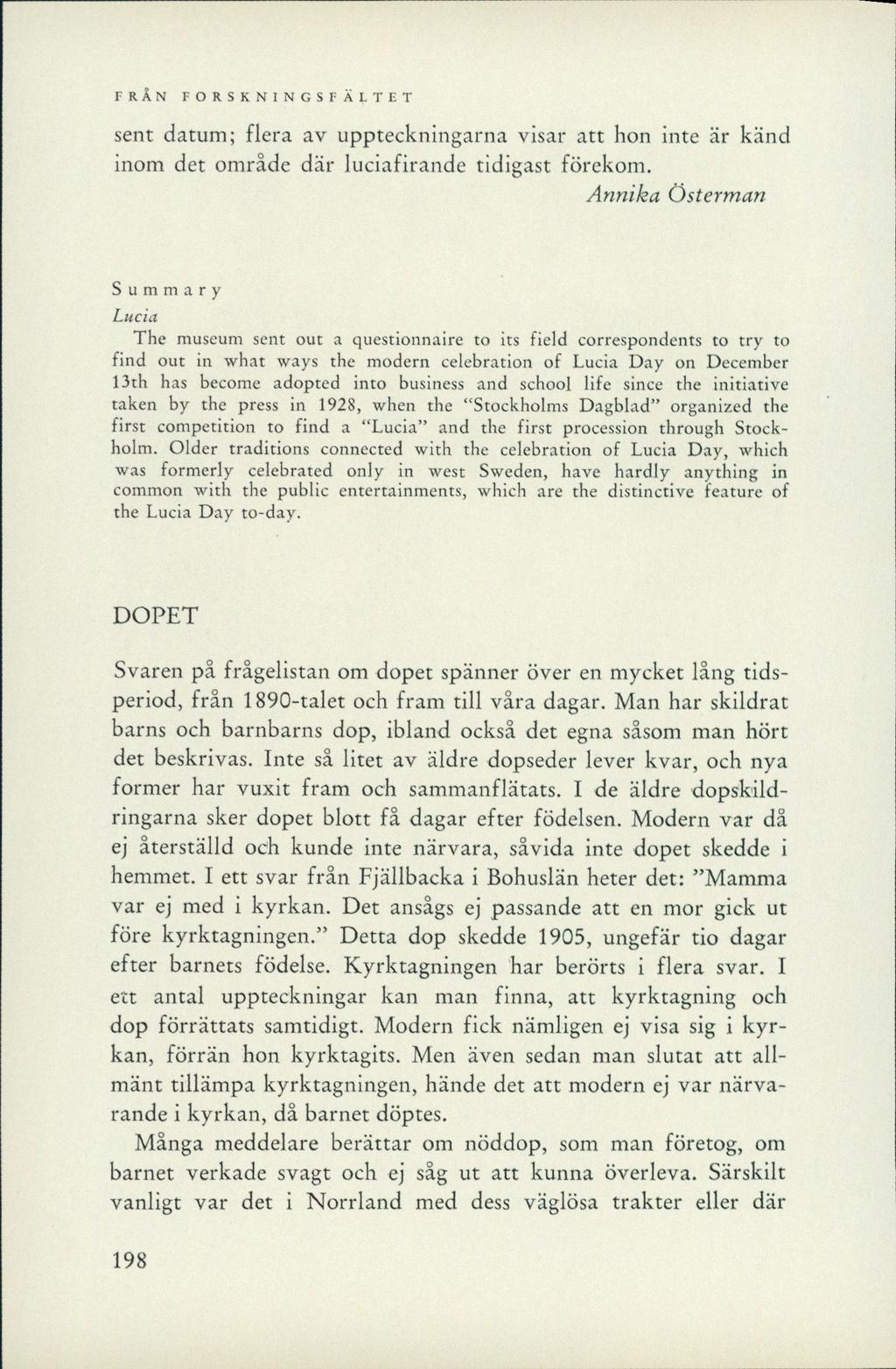 sent datum; flera av uppteckningarna visar att hon inte är känd inom det område där luciafirande tidigast förekom.