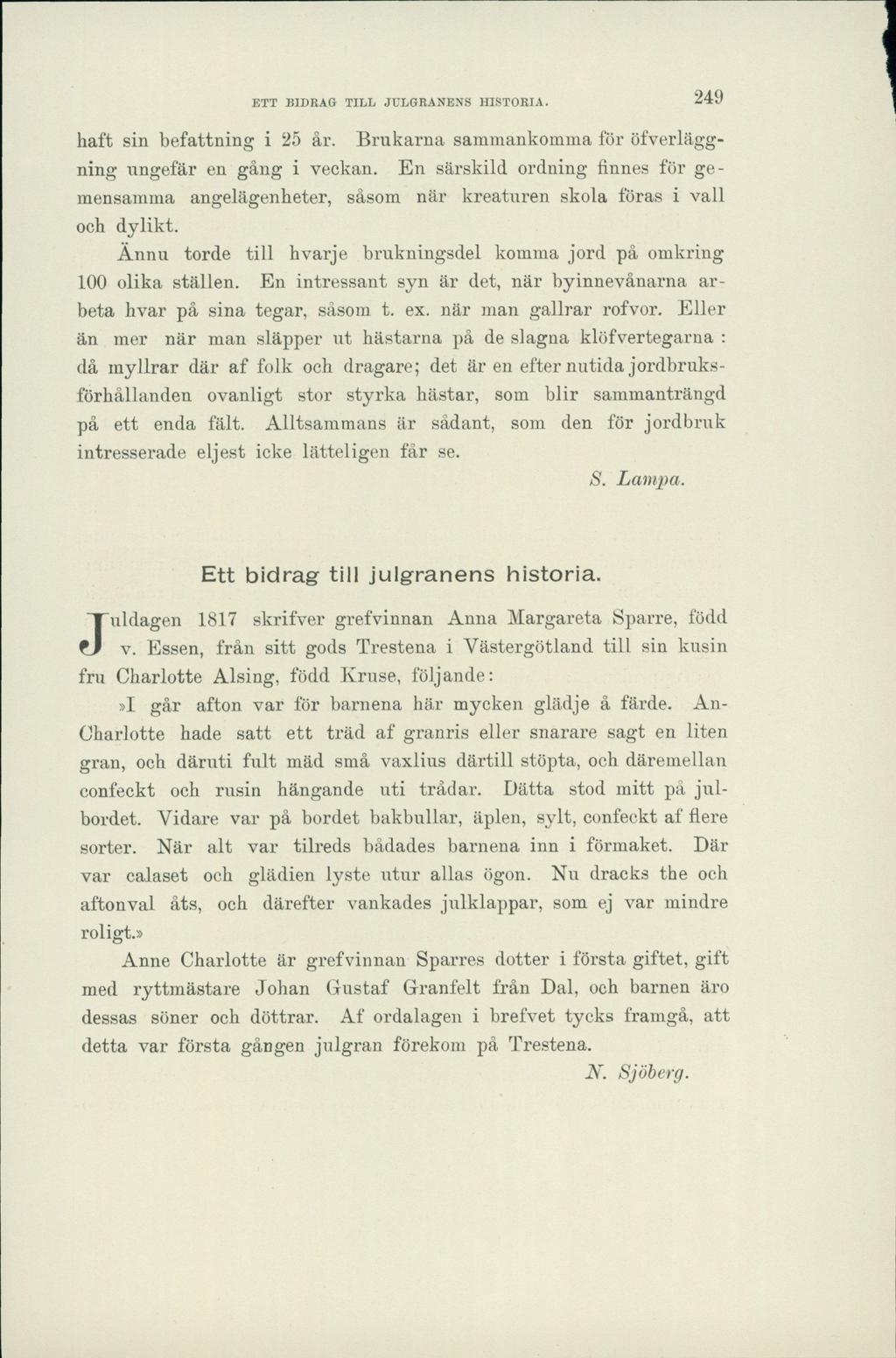 ETT BIDRAG TILL JULGRANENS HISTORIA. 249 haft sin befattning i 25 år. Brukarna sammankomma för öfverläggning ungefär en gång i veckan.