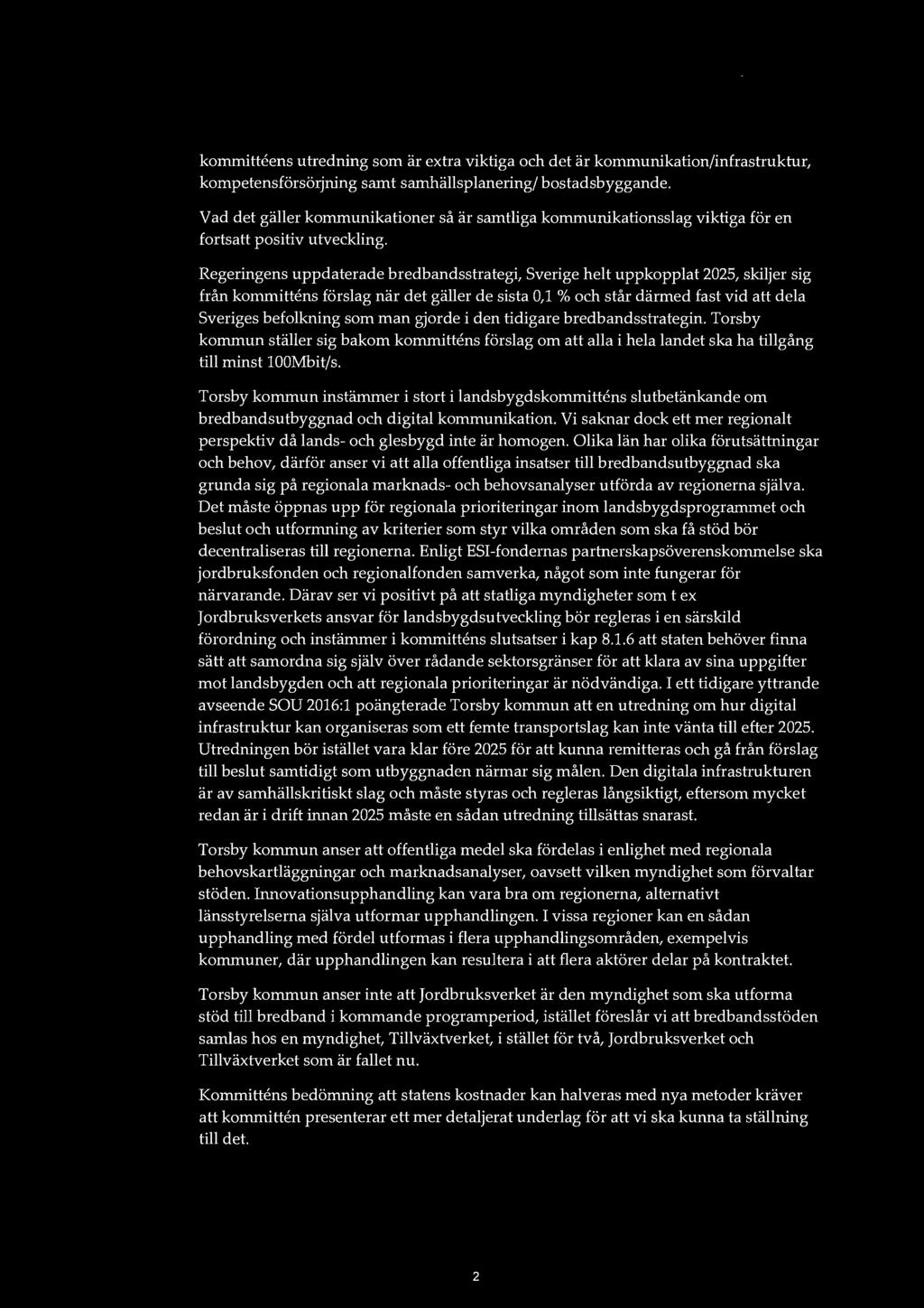 kommitteens utredning som är extra viktiga och det är kommunikation/infrastruktur, kompetensförsörjning samt samhällsplanering/ bostadsbyggande.