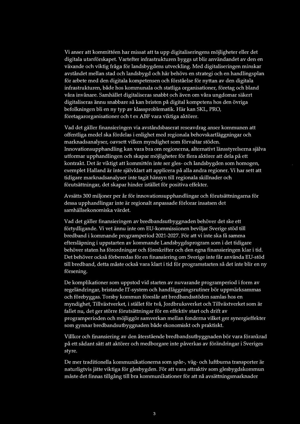 Vi anser att kommith~en har missat att ta upp digitaliseringens möjligheter eller det digitala utanförskapet.