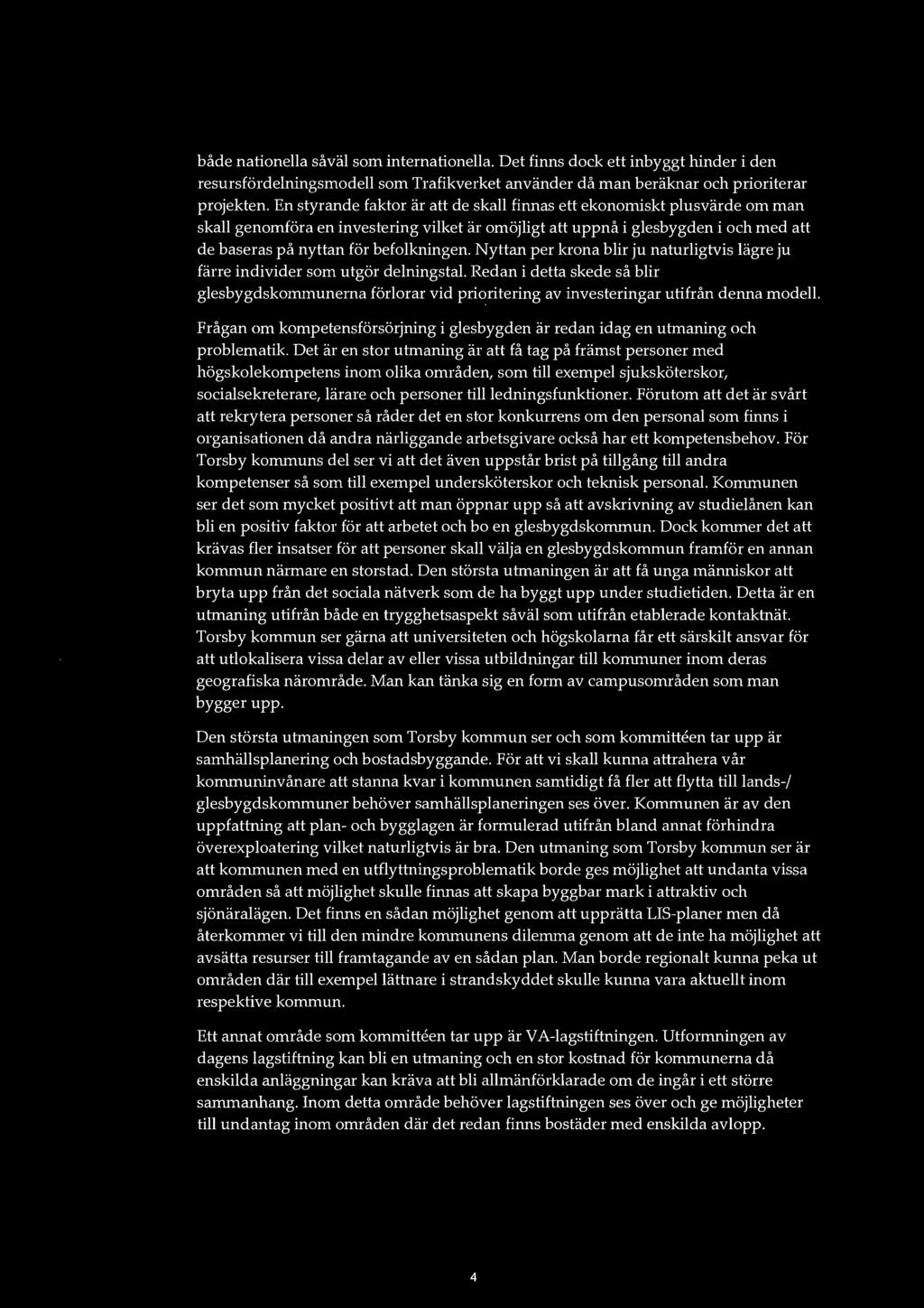 både nationella såväl som internationella. Det finns dock ett inbyggt hinder i den resursfördelningsmodell som Trafikverket använder då man beräknar och prioriterar projekten.