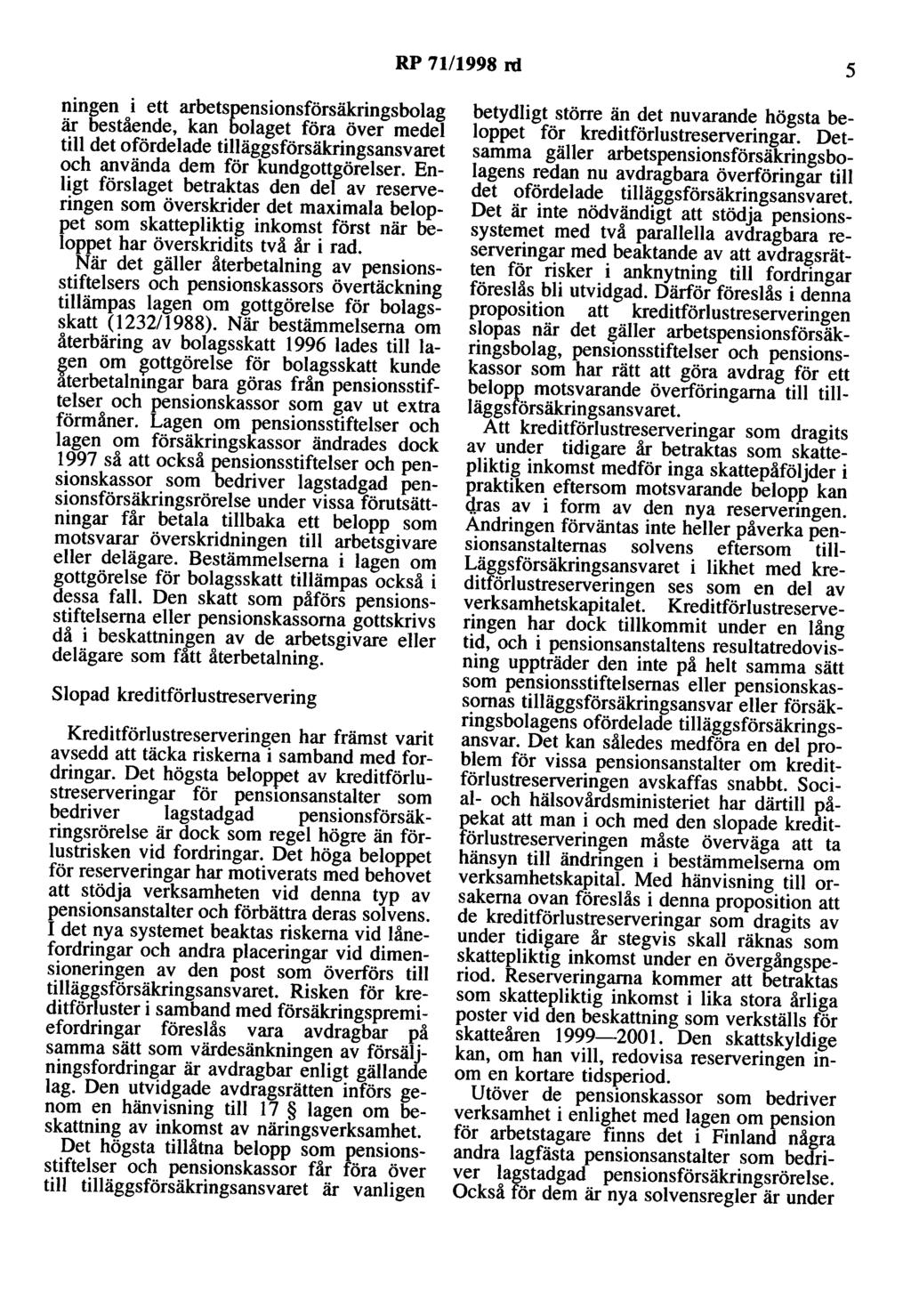 RP 71/1998 rd 5 ningen i ett arbetspensionsförsäkringsbolag är bestående, kan bolaget föra över medel till det ofördelade tilläggsförsäkringsansvaret och använda dem för kundgottgörelser.