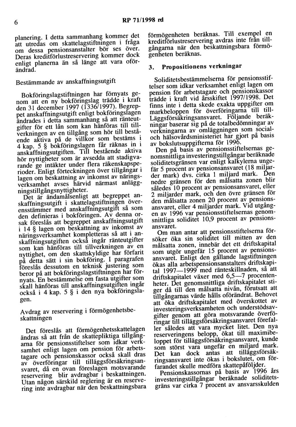 6 RP 71/1998 rd planering. I detta sammanhang kommer det att utredas om skattelagstiftningen i fråga om dessa pensionsanstalter bör ses över.