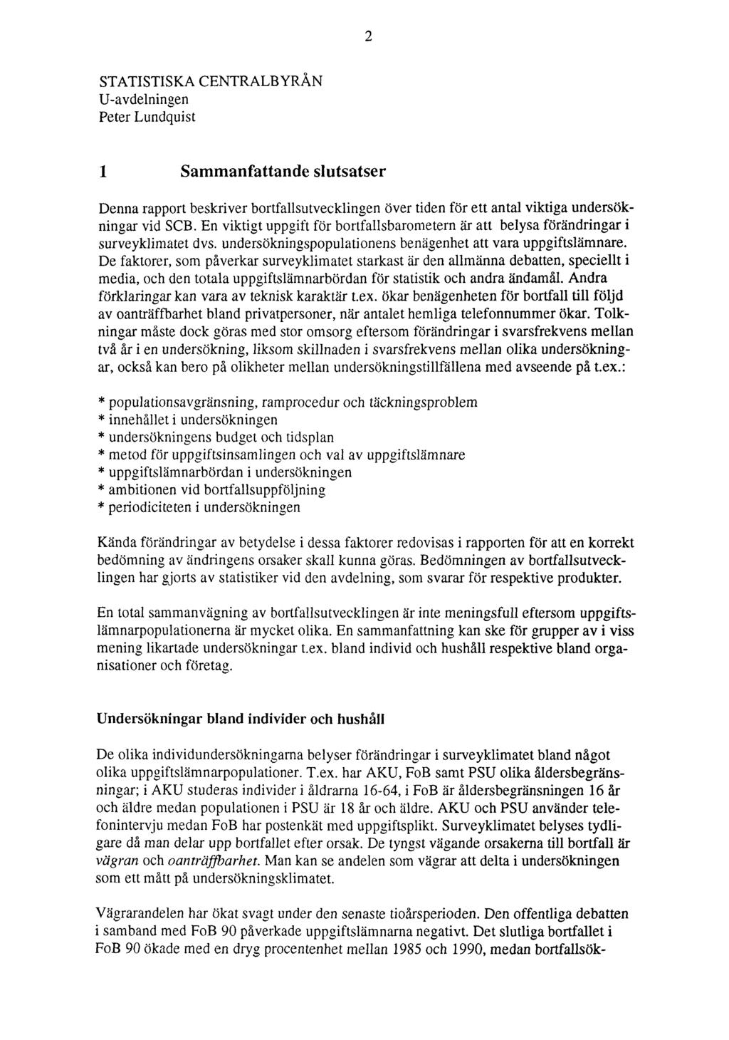 2 STATISTISKA CENTRALBYRÅN U-avdelningen Peter Lundquist 1 Sammanfattande slutsatser Denna rapport beskriver bortfallsutvecklingen över tiden för ett antal viktiga undersökningar vid SCB.