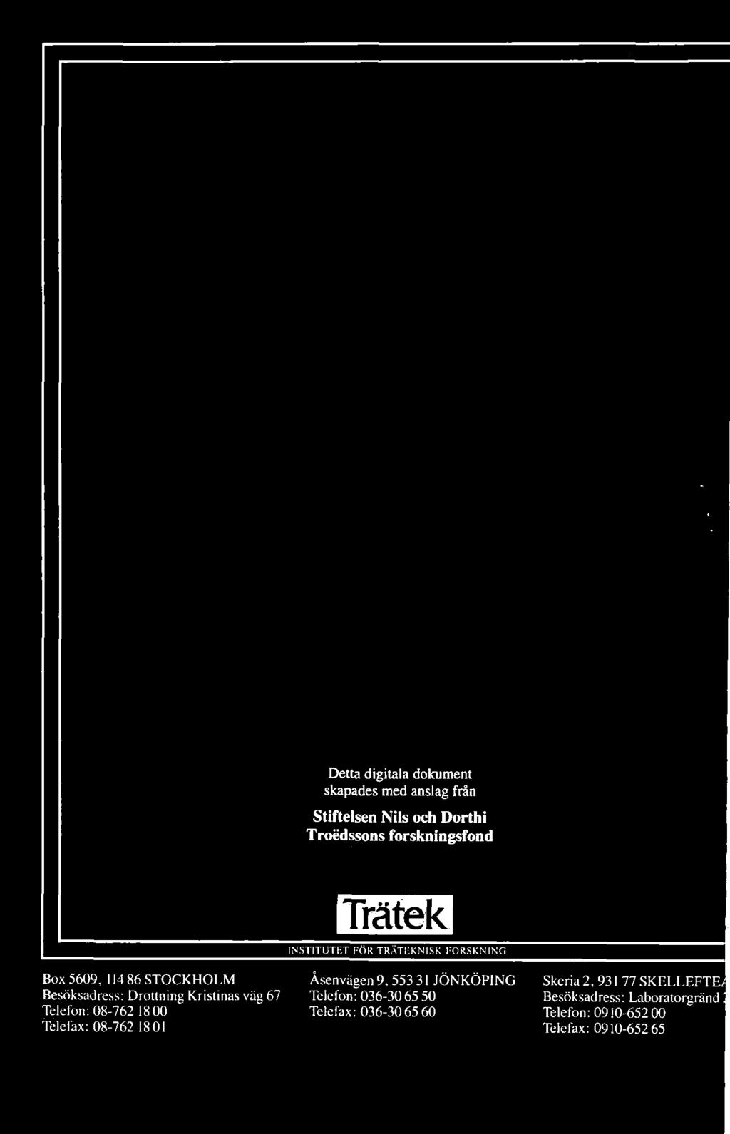 Trätek INSTITUTET FOR TRATEKNISK FORSKNING Asenvägen 9, 553 31 JÖNKÖPING Telefon: 036-30 65 50 Telefax: