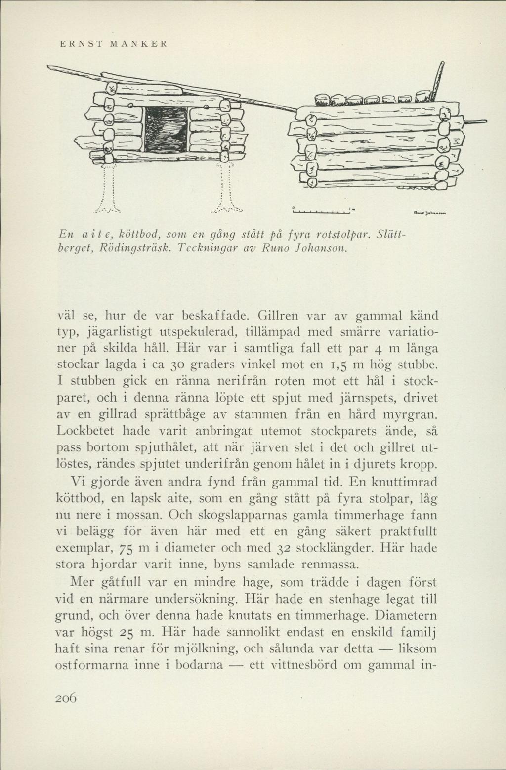 ERNST MANNER En a i t e, köttbod, som en gång stått på fyra rotstolpar. Slättbcrgct, Rödingsträsk. Teckningar av Runo Johanson, väl se, lntr de var beskaffade.