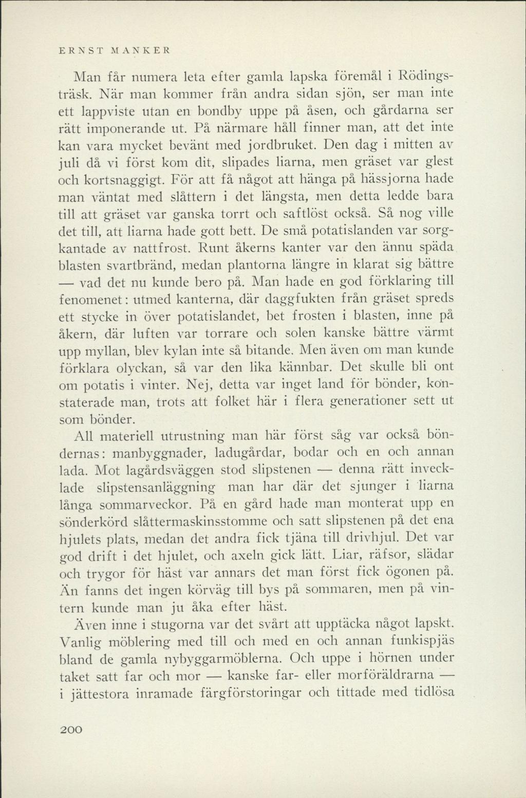 ERNST HANKER Man får numera leta efter gamla lapska föremål i Rödingsträsk.