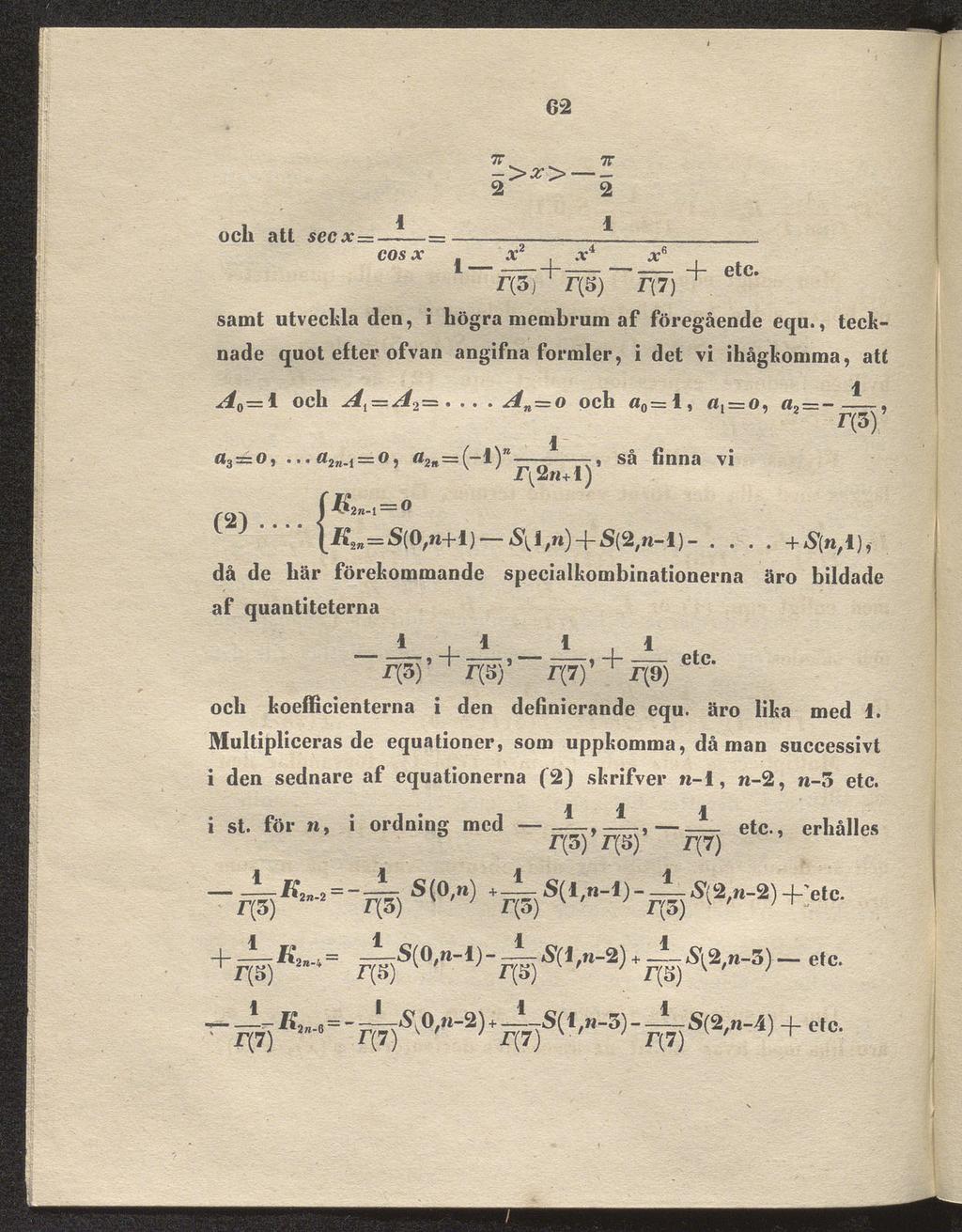 % J_ x G2 7T 7T ->^> _ 2 2 och att secx. cos x.. i _L etc. x a: I\3) r(5) T(7) ^ samt utveckla den, i högra membrum af föregående equ.